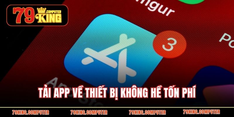 Tải app về thiết bị không hề tốn phí