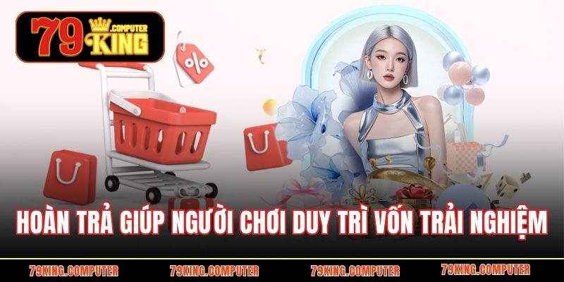 Hoàn trả giúp người chơi duy trì vốn trải nghiệm