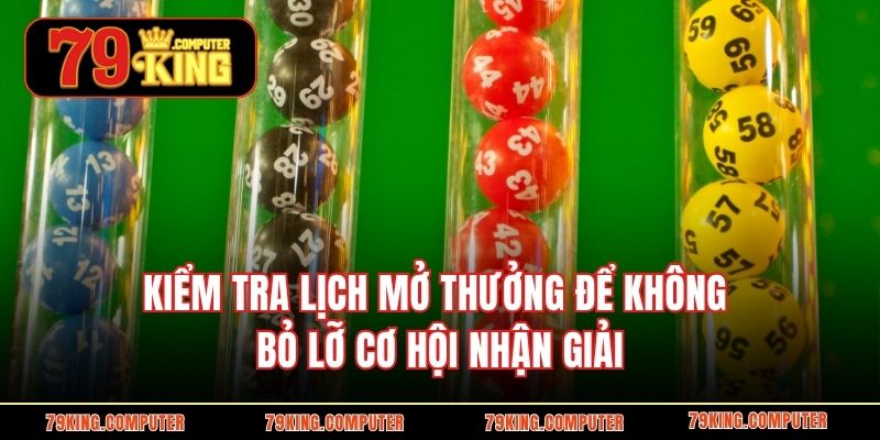 Kiểm tra lịch mở thưởng để không bỏ lỡ cơ hội nhận giải