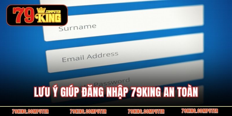Lưu ý giúp đăng nhập 79KING an toàn