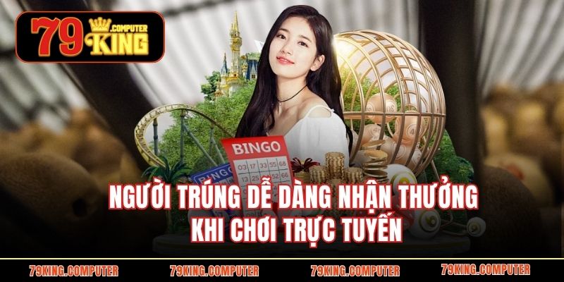 Người trúng dễ dàng nhận thưởng khi chơi trực tuyến