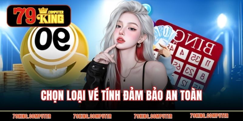 Chọn loại vé tính đảm bảo an toàn