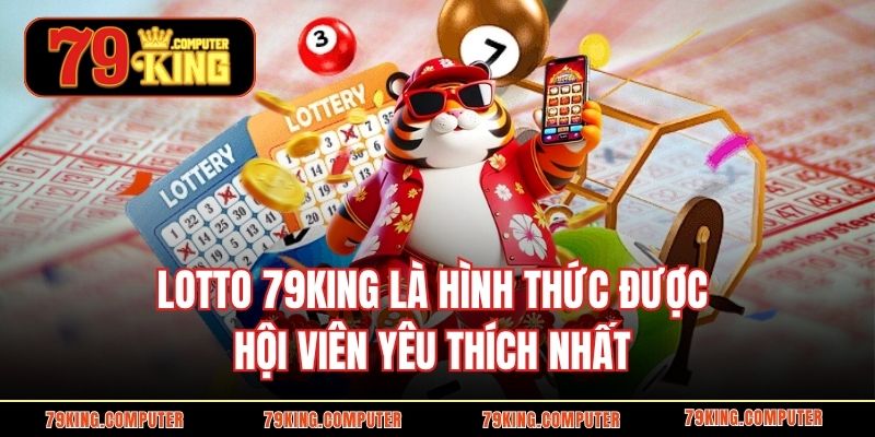 Lotto 79KING là hình thức được hội viên yêu thích nhất