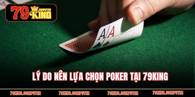 Lý do nên lựa chọn poker tại 79KING  