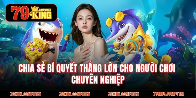  Chia sẻ bí quyết thắng lớn cho người chơi chuyên nghiệp.
