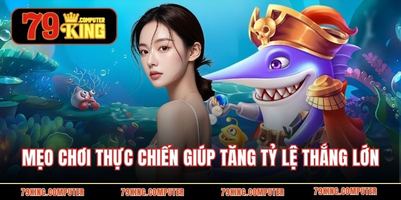 Mẹo chơi thực chiến giúp tăng tỷ lệ thắng lớn