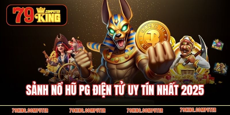 Sảnh nổ hũ PG điện tử uy tín nhất 2025