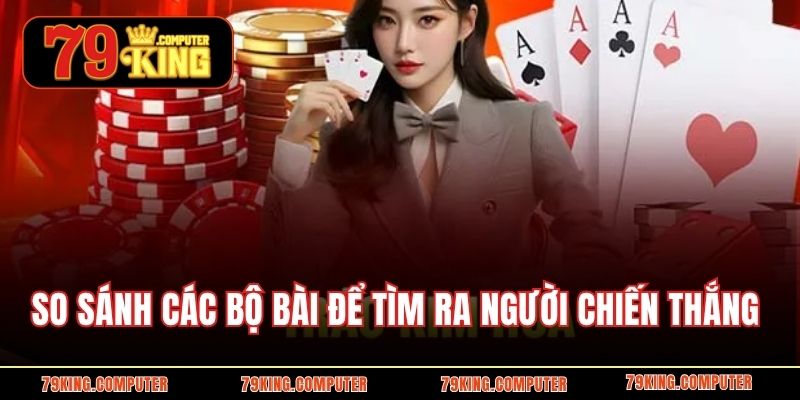 So sánh các bộ bài để tìm ra người chiến thắng 